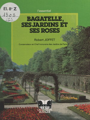 cover image of Bagatelle, ses jardins et ses roses